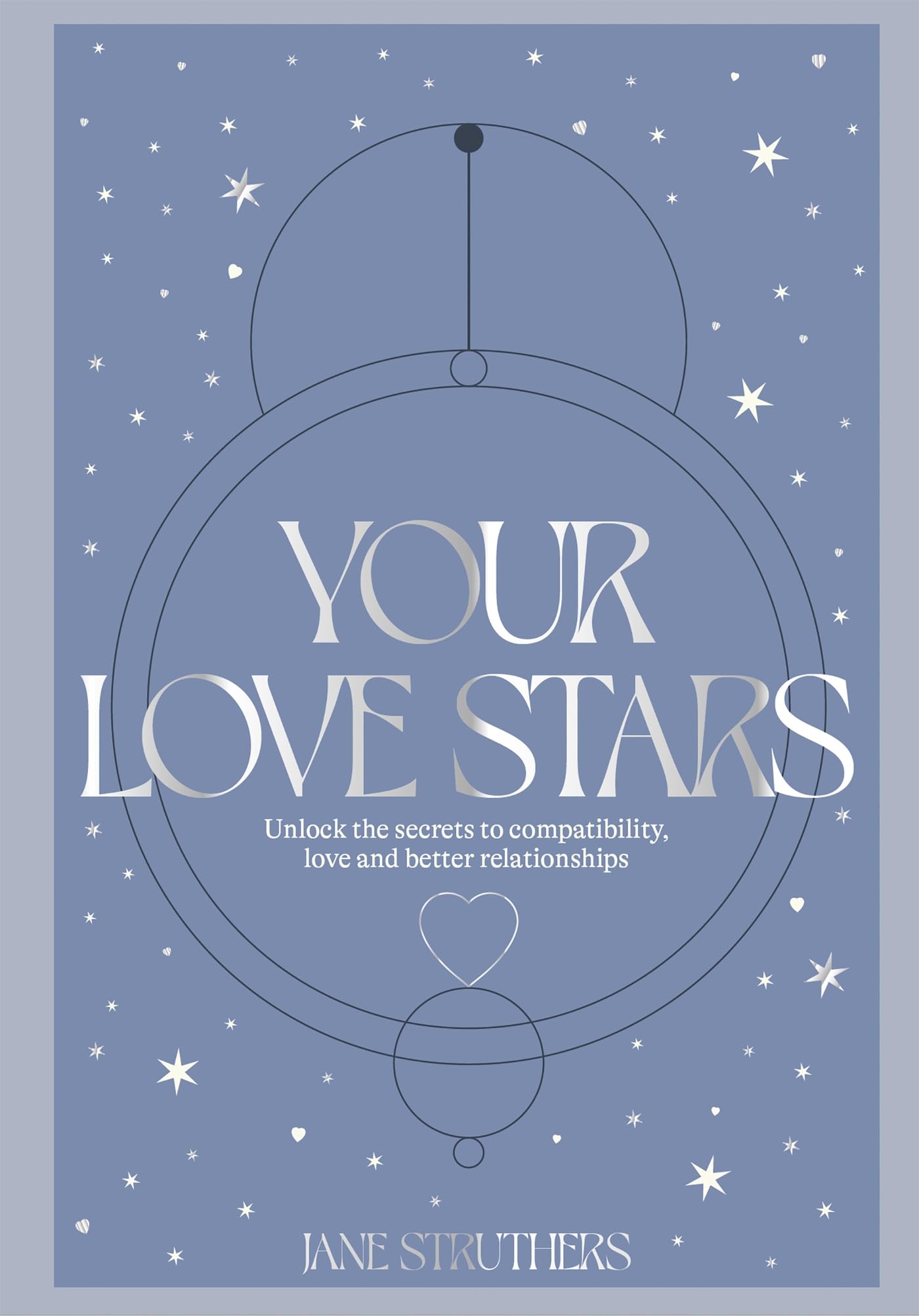 Your Love Stars: Unlock the secrets to compatibility, love and better relationships Partnership & Love