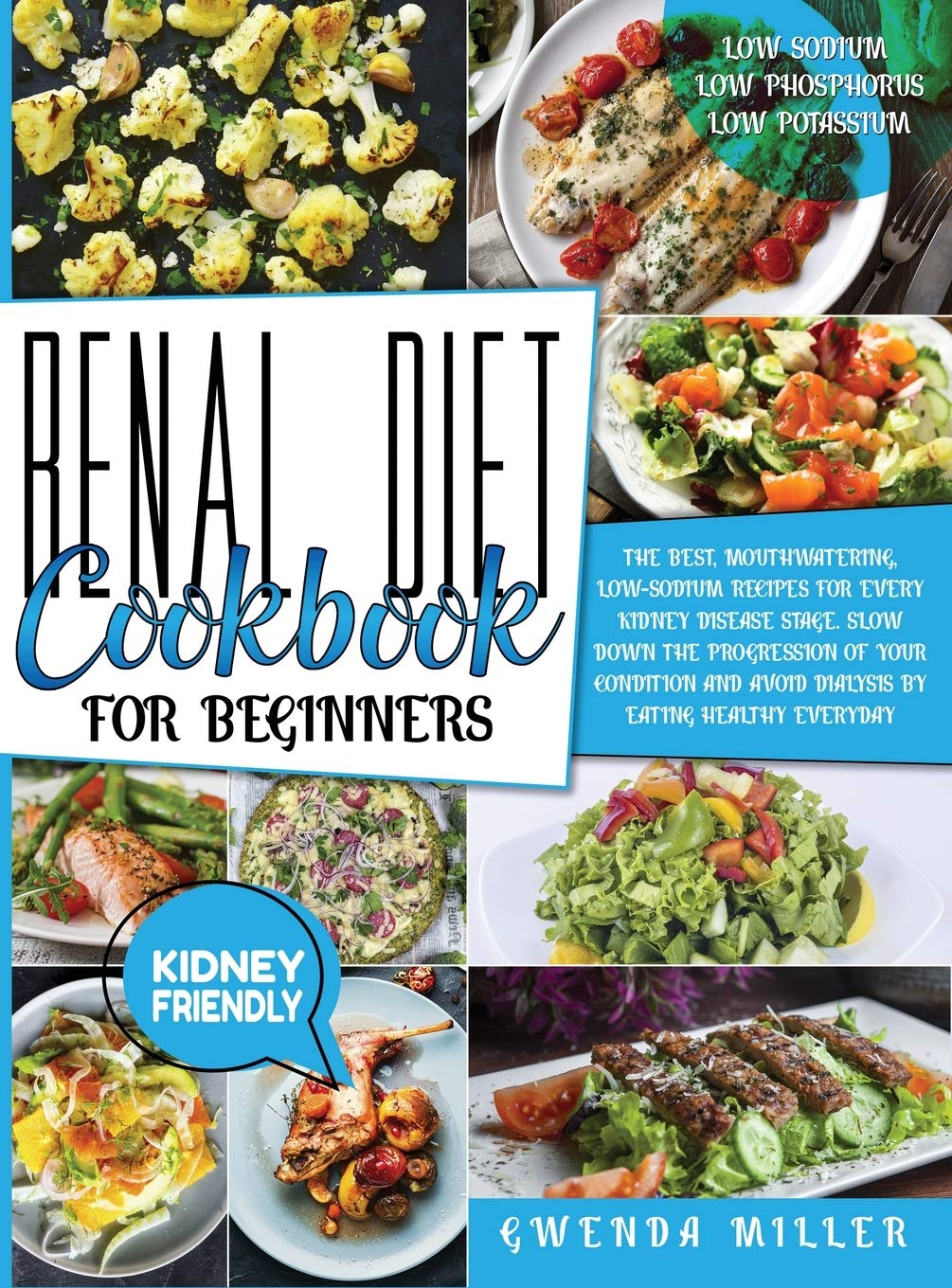Renal Diet Cookbook For Beginners: The Best, Mouthwatering, Low-Sodium Recipes For Every Kidney Disease Stage. Slow Down The Progression Of Your Condi Medicine