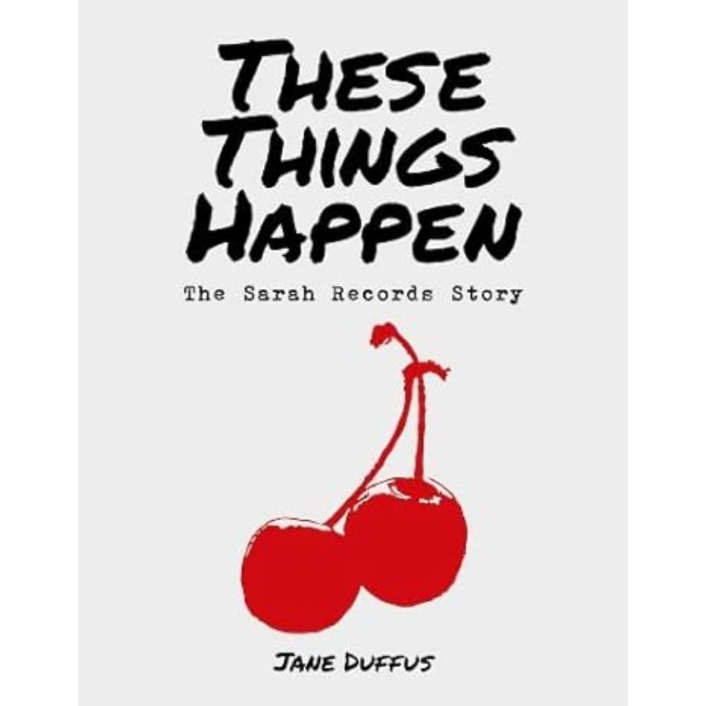 These Things Happen: The Sarah Records Story Arts & Music