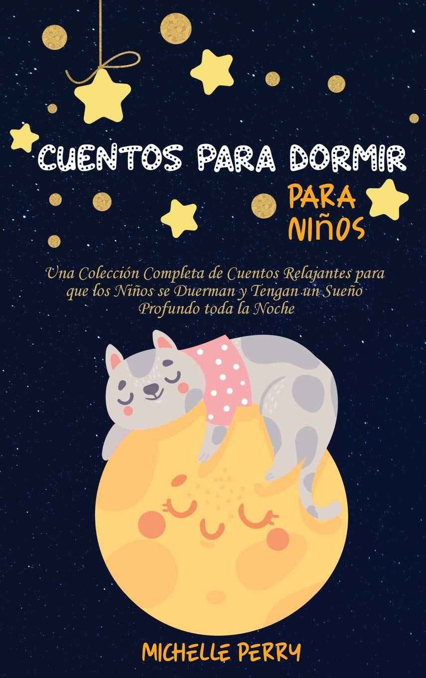 Cuentos para dormir para niños: Una Colección Completa de Cuentos Relajantes para que los Niños se Duerman y Tengan un Sueño Profundo toda la Noche Non-fiction