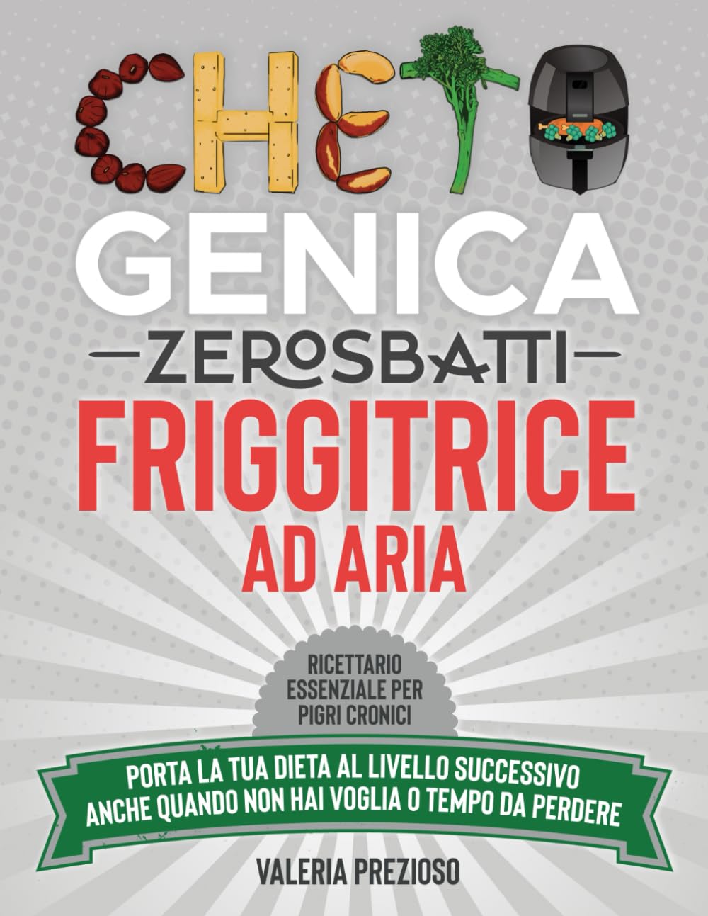 Chetogenica Zero Sbatti Friggitrice ad Aria: Ricettario essenziale per pigri cronici | Porta la tua dieta al livello successivo anche quando non hai ... (L'Originale® - Chetogenica ZERO SBATTI) Cooking & Enjoying
