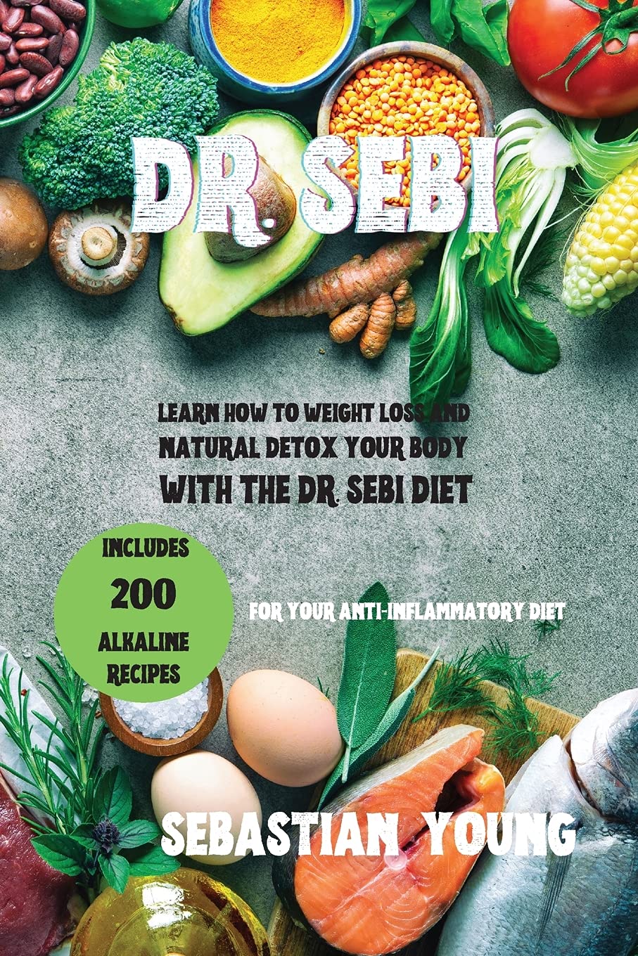 Dr. Sebi: Learn How To Weight Loss And Natural Detox Your Body With The Dr. Sebi Diet. Includes 200 Alkaline Recipes For Your Anti-Inflammatory Diet. Leisure, Home & Garden