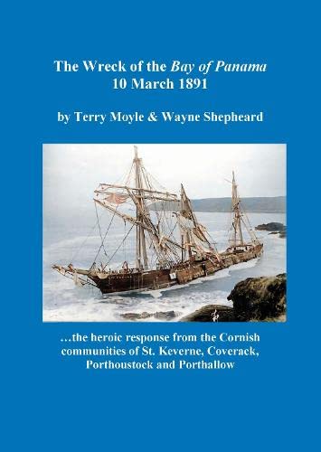 The Wreck of the Bay of Panama 10 March 1891: the heroic response from the Cornish communities of St. Keverne, Coverack, Porthoustock and Porthallow Politics & History