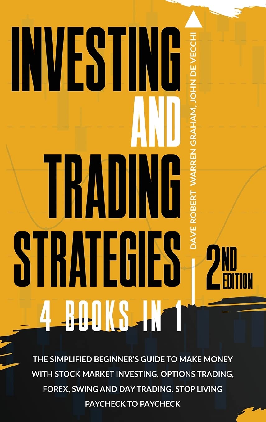 Investing and Trading Strategies, 4 in 1: The Simplified Beginner's Guide to Make Money with Stock Market Investing, Options Trading, Forex, Swing and ... Paycheck to Paycheck Business, Finance & Career