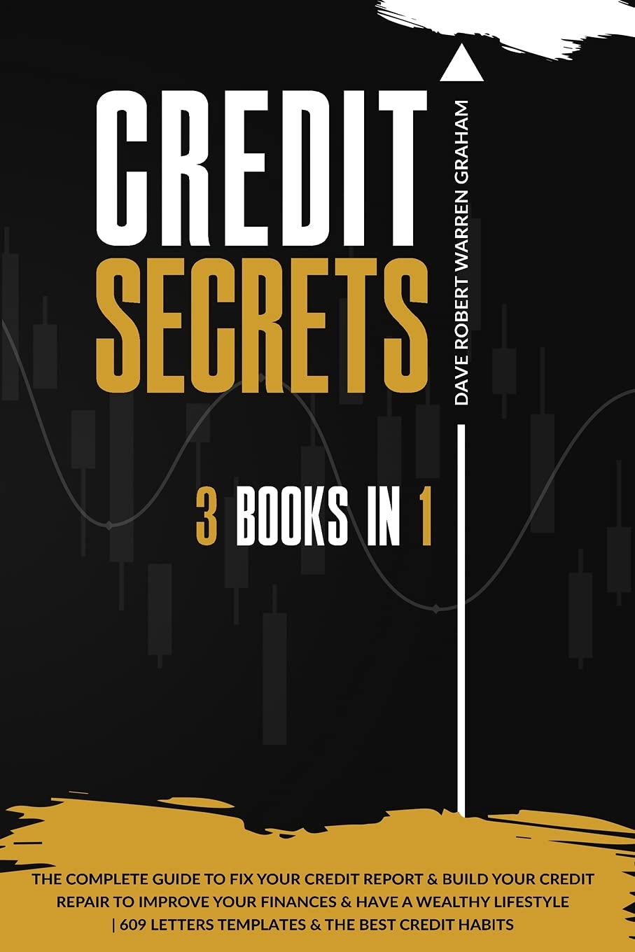Credit Secrets: The 3 in 1 Complete Guide To Fix Your Credit Report and Build Your Credit Repair To Improve Your Finances & Have A Wealthy Lifestyle 609 Letters Templates and The Best Credit Habits Law