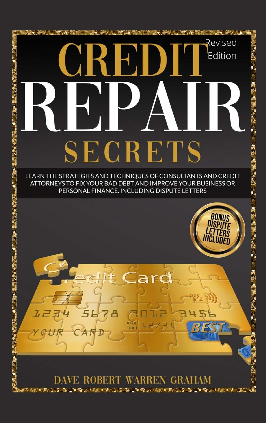 Credit Repair Secrets: Learn the Strategies and Techniques of Consultants and Credit Attorneys to Fix your Bad Debt and Improve your Business or Personal Finance. Including Dispute Letters. Law