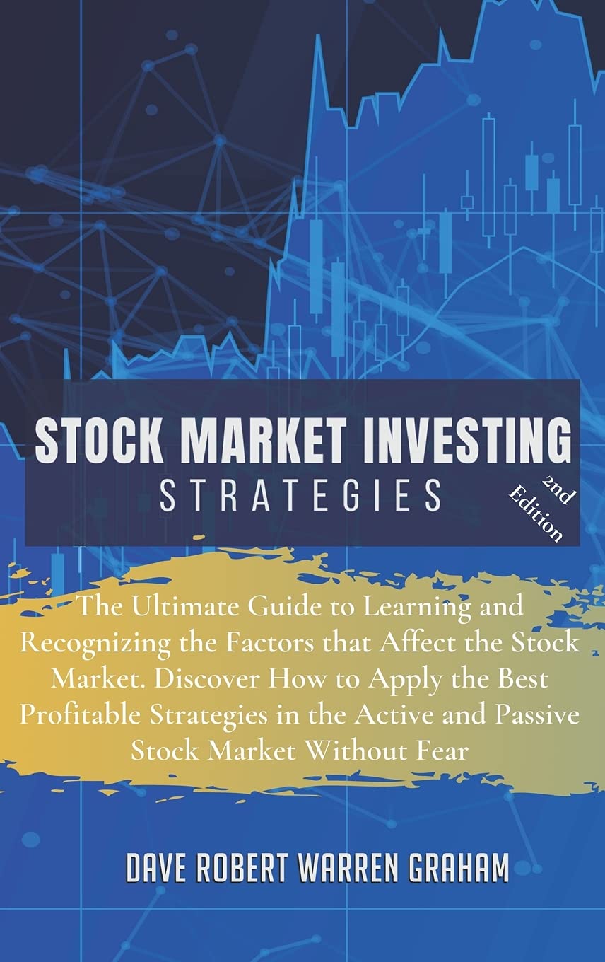 Stock Market Investing Strategies: The Ultimate Guide to Learning and Recognizing the Factors that Affect the Stock Market. Discover How to Apply the ... Active and Passive Stock Market Without Fear Business, Finance & Career