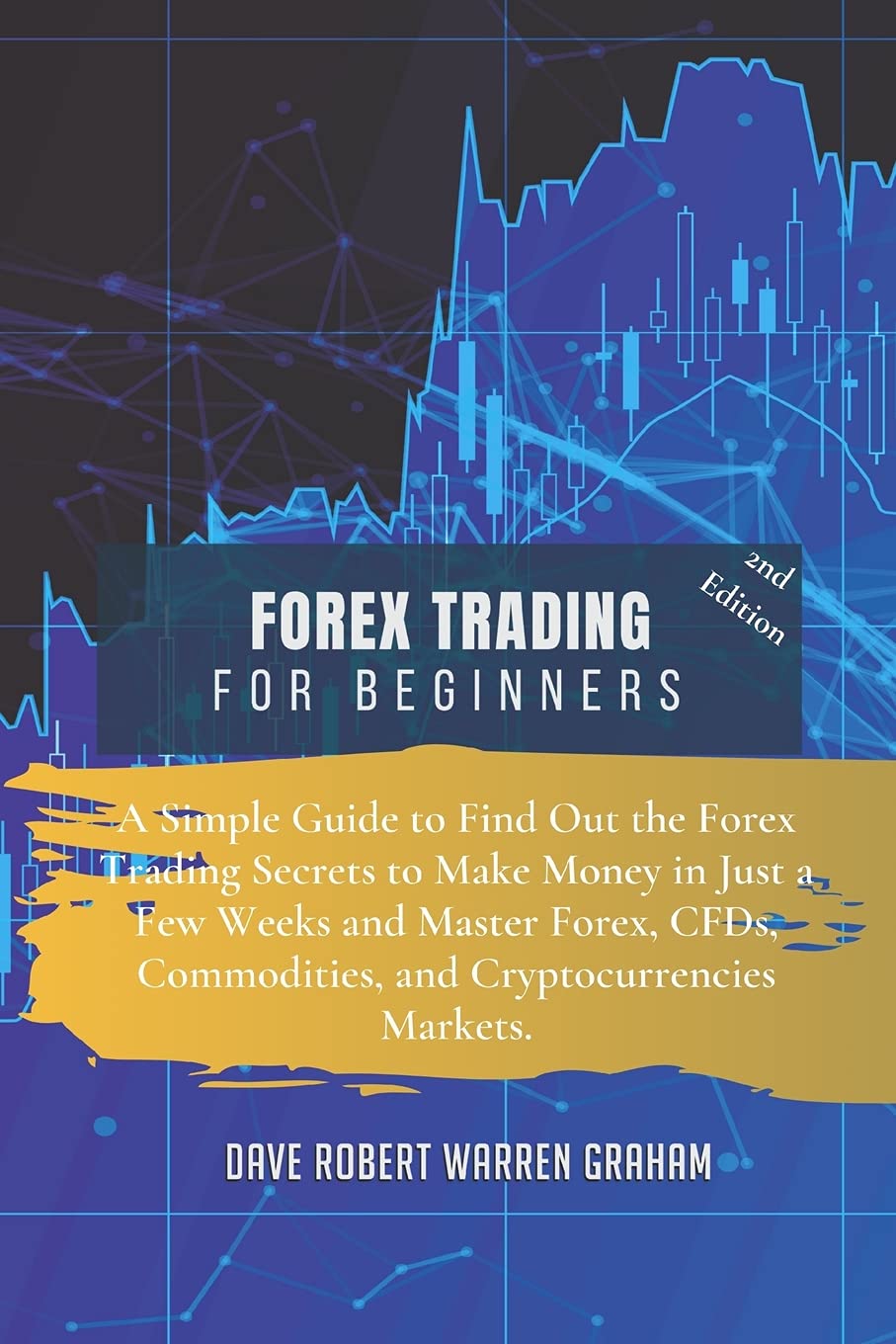 Forex Trading for Beginners: A Simple Guide to Find Out the Forex Trading Secrets to Make Money in Just a Few Weeks and Master Forex, CFDs, Commodities, and Cryptocurrencies Markets Business, Finance & Career