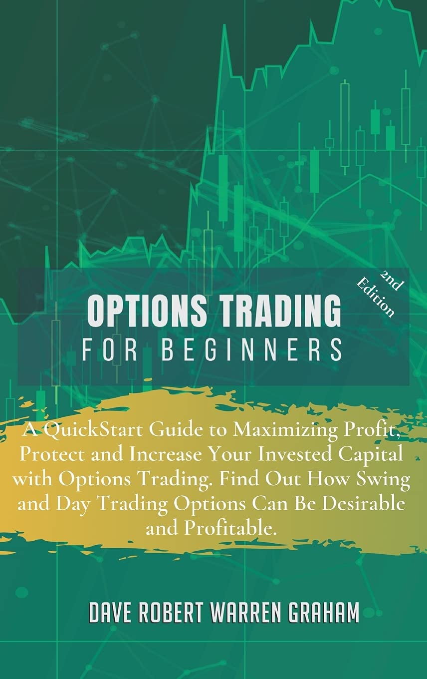 Options Trading for Beginners: A QuickStart Guide to Maximizing Profit, Protect and Increase Your Invested Capital with Options Trading. Find Out How ... Options Can Be Desirable and Profitable. Law