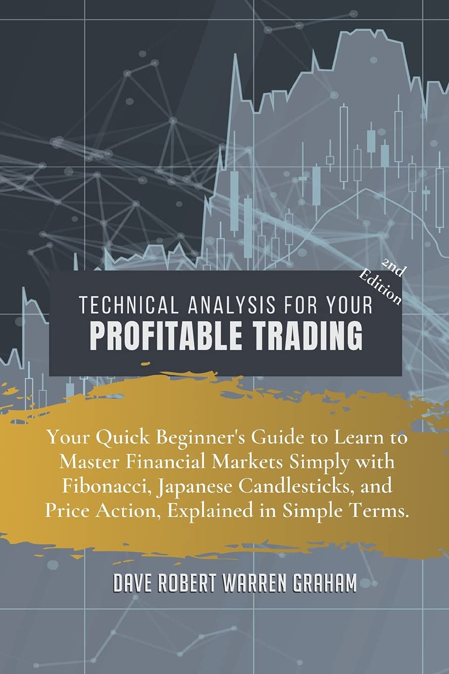 Technical Analysis for Your Profitable Trading: Your Quick Beginner's Guide to Learn to Master Financial Markets Simply with Fibonacci, Japanese ... and Price Action, Explained in Simple Terms. Media & Communication