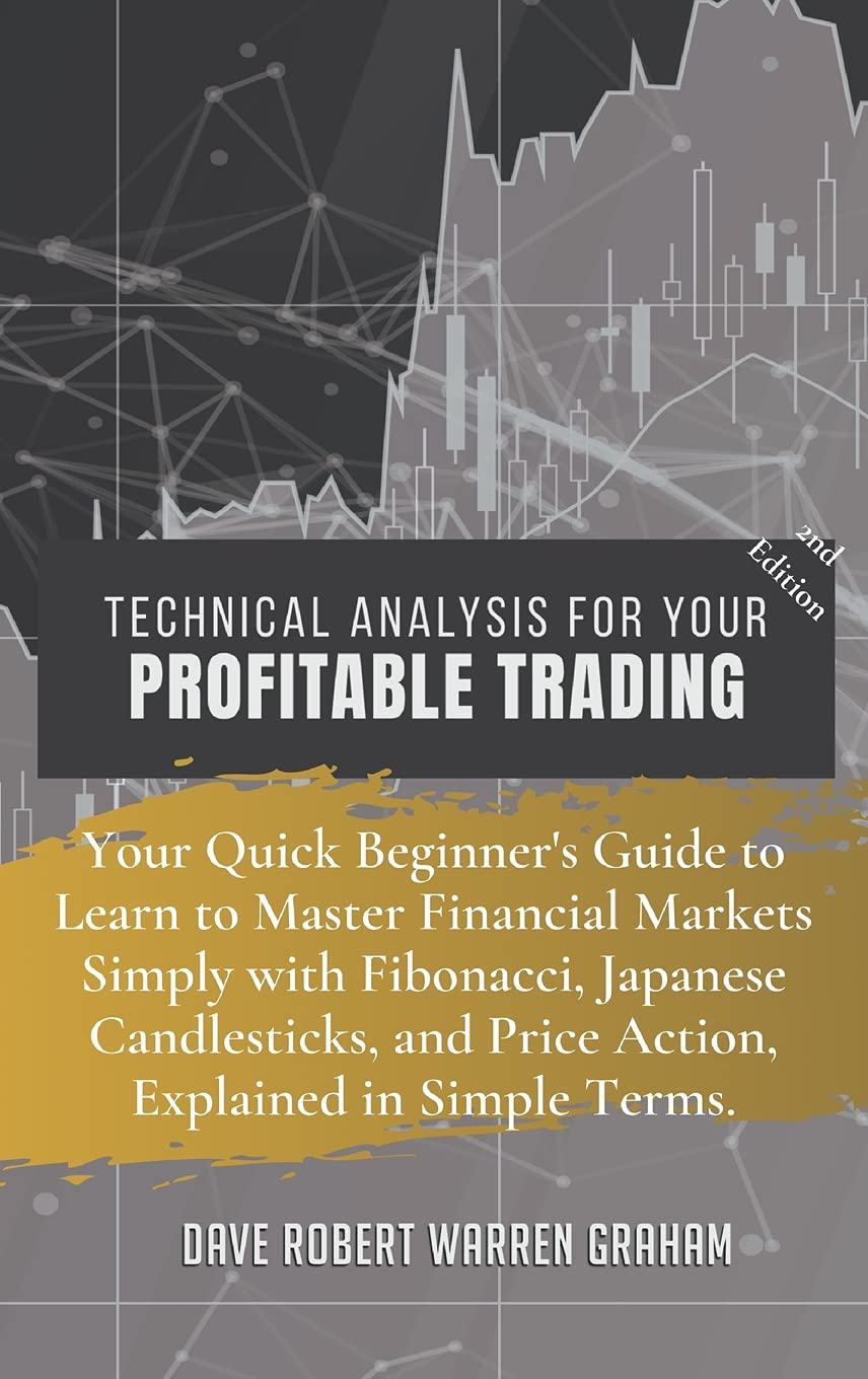 Technical Analysis for Your Profitable Trading: Your Quick Beginner's Guide to Learn to Master Financial Markets Simply with Fibonacci, Japanese ... and Price Action, Explained in Simple Terms. Media & Communication