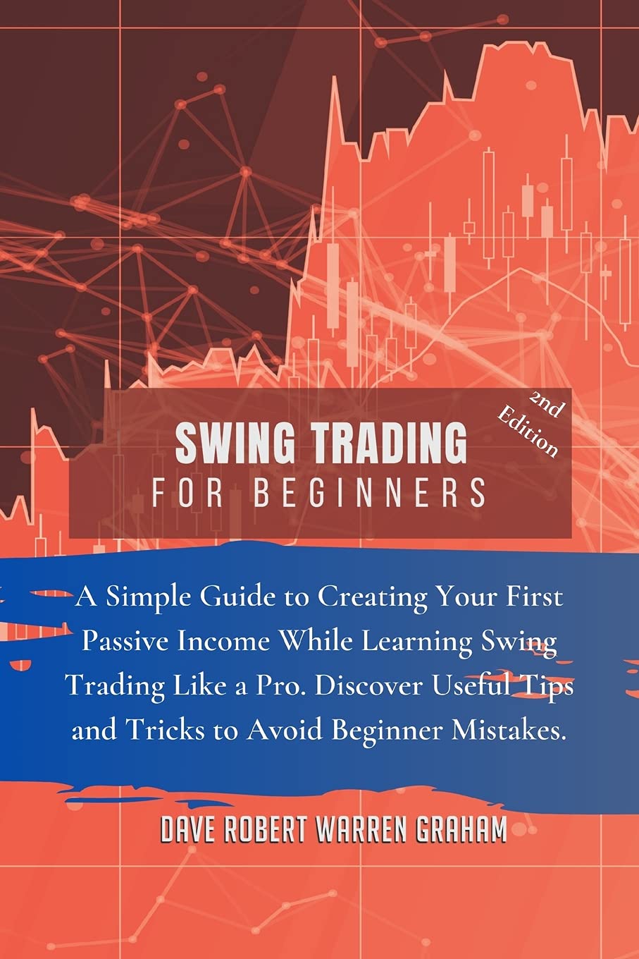 Swing Trading for Beginners: A Simple Guide to Creating Your First Passive Income While Learning Swing Trading Like a Pro. Discover Useful Tips and Tricks to Avoid Beginner Mistakes. Business, Finance & Career