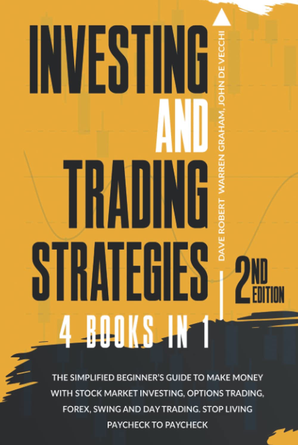 Investing and Trading Strategies, 4 in 1: The Simplified Beginner’s Guide to Make Money with Stock Market Investing, Options Trading, Forex, Swing and Day trading. Stop Living Paycheck to Paycheck Business, Finance & Career
