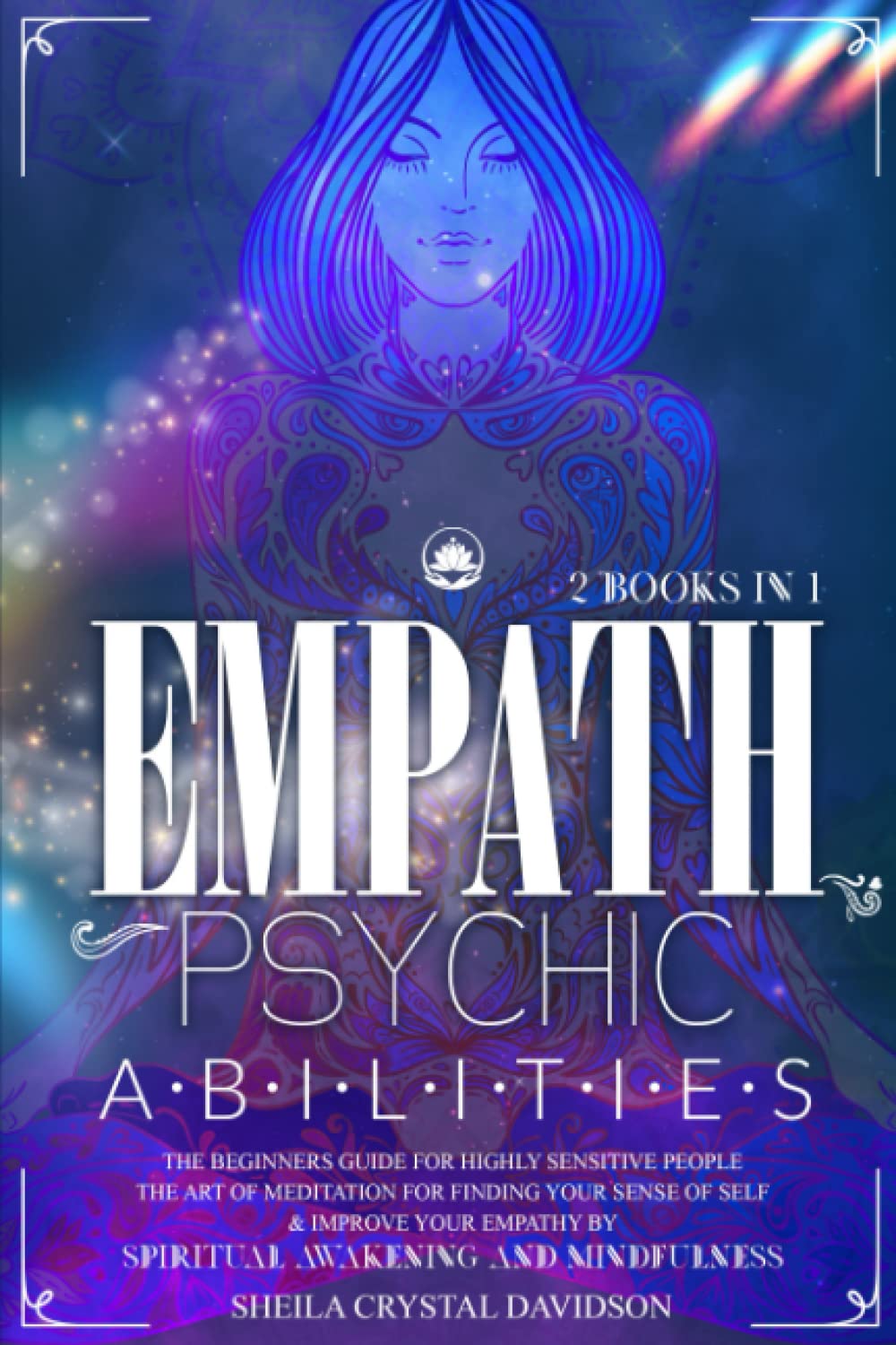 Empath and Psychic Abilities: The Beginners Guide For Highly Sensitive People | The Art Of Meditation For Finding Your Sense Of Self & Improve Your Empathy by Spiritual Awakening and Mindfulness Lifestyle