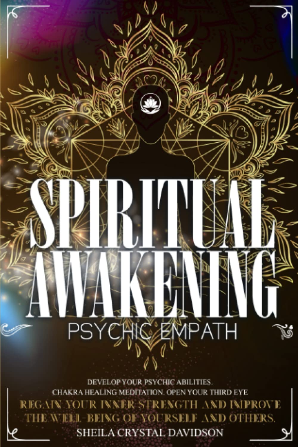 Spiritual Awakening and Psychic Empath 4 in 1: Develop Your Psychic Abilities. Chakra Healing Meditation. Open Your Third Eye. Regain Your Inner Strength & Improve the Well-Being of Yourself & Others Self-help