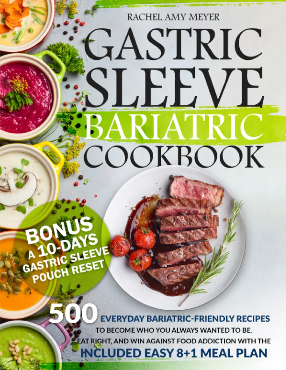 Gastric Sleeve Bariatric Cookbook: 500 Everyday Bariatric-Friendly Recipes to Become Who You Always Wanted To Be. Eat Right, and Win Against Food Addiction with The Included Easy 8+1 Meal Plan Health, Nutrition & Fitness