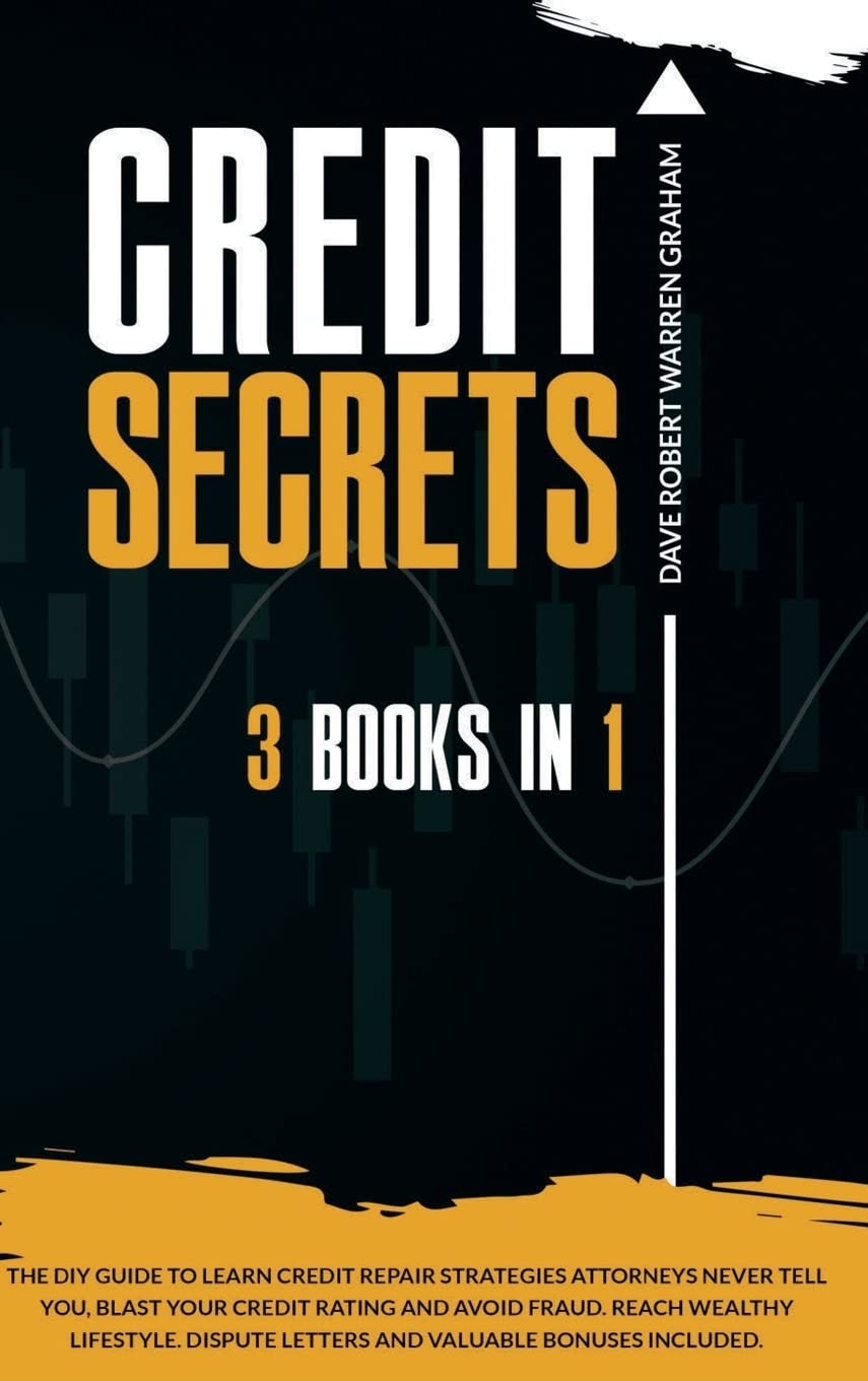 Credit Secrets: The 3-in-1 DIY Guide to Learn Credit Repair Strategies Attorneys Never Tell You, Blast Your Credit Rating & Avoid Fraud. Reach Wealthy Lifestyle. Dispute Letters & Valuable Bonuses Law