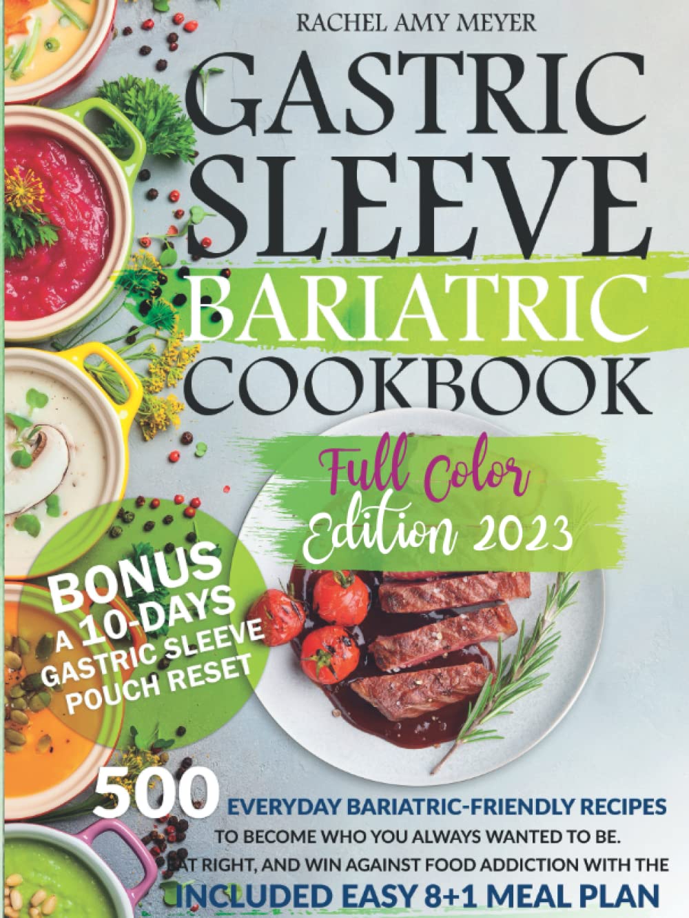 Gastric Sleeve Bariatric Cookbook: 500 Everyday Bariatric-Friendly Recipes to Become Who You Always Wanted To Be. Eat Right, and Win Against Food Addiction with The Included Easy 8+1 Meal Plan Health, Nutrition & Fitness
