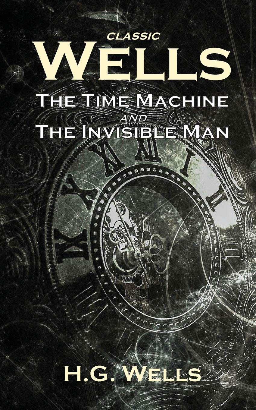 Classic Wells: The Time Machine and The Invisible Man Classics