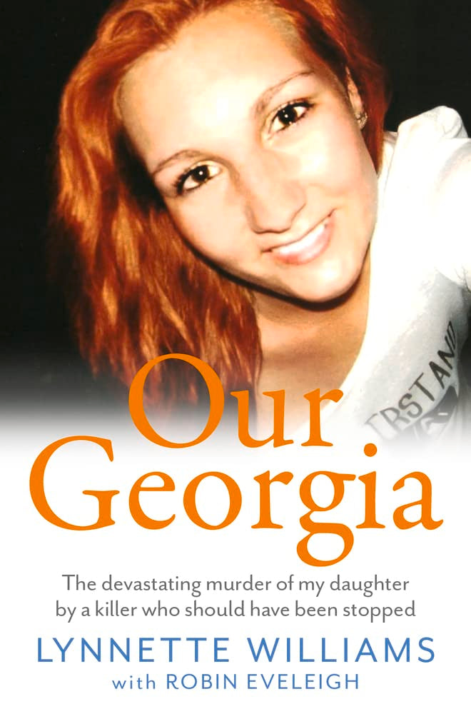 Our Georgia: The Devastating Murder of My Daughter by a Killer Who Should Have Been Stopped Politics & Society