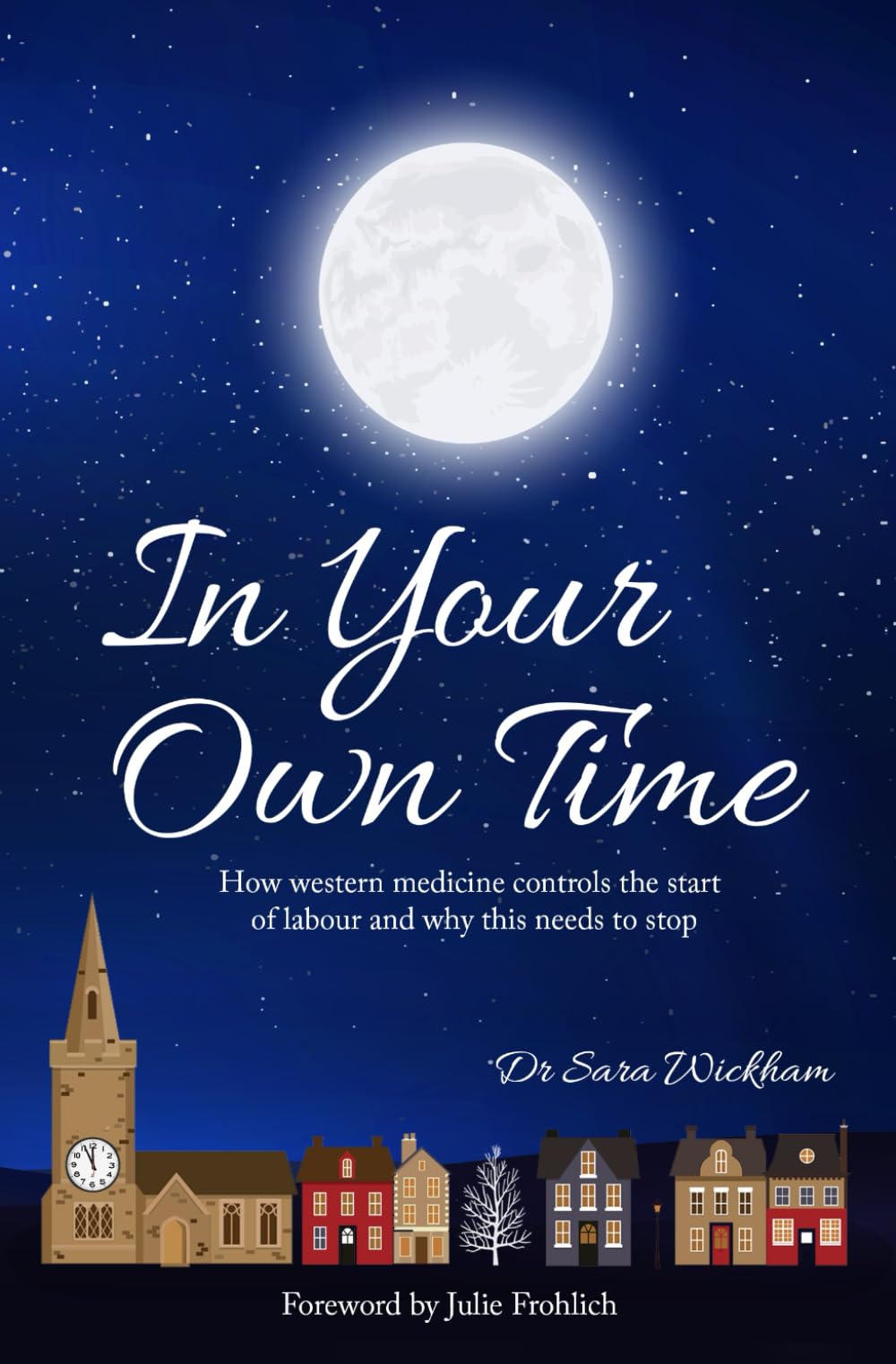 In Your Own Time: How western medicine controls the start of labour and why this needs to stop Medicine