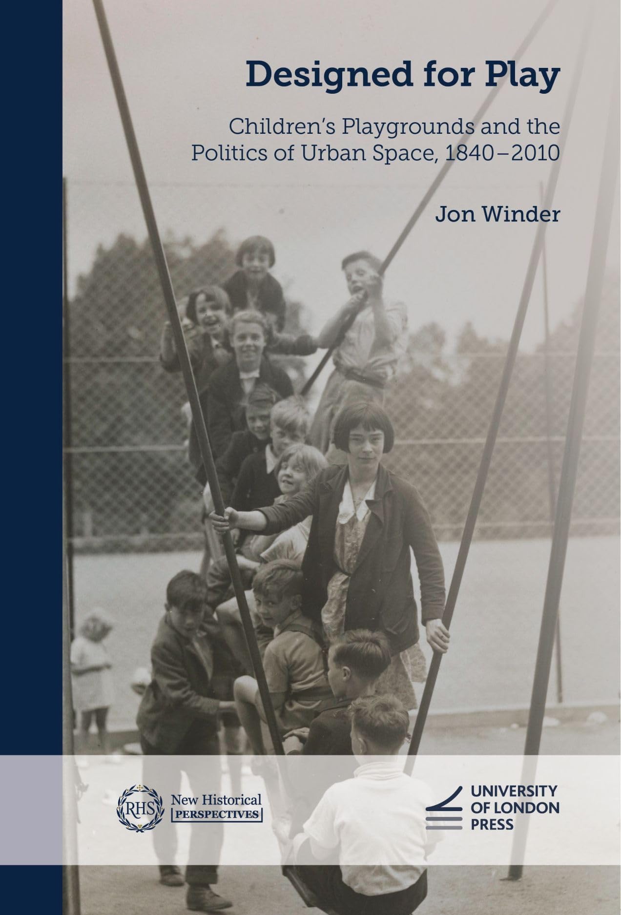 Designed for Play: Children's Playgrounds and the Politics of Urban Space, 1840–2010 (New Historical Perspectives) Social Sciences