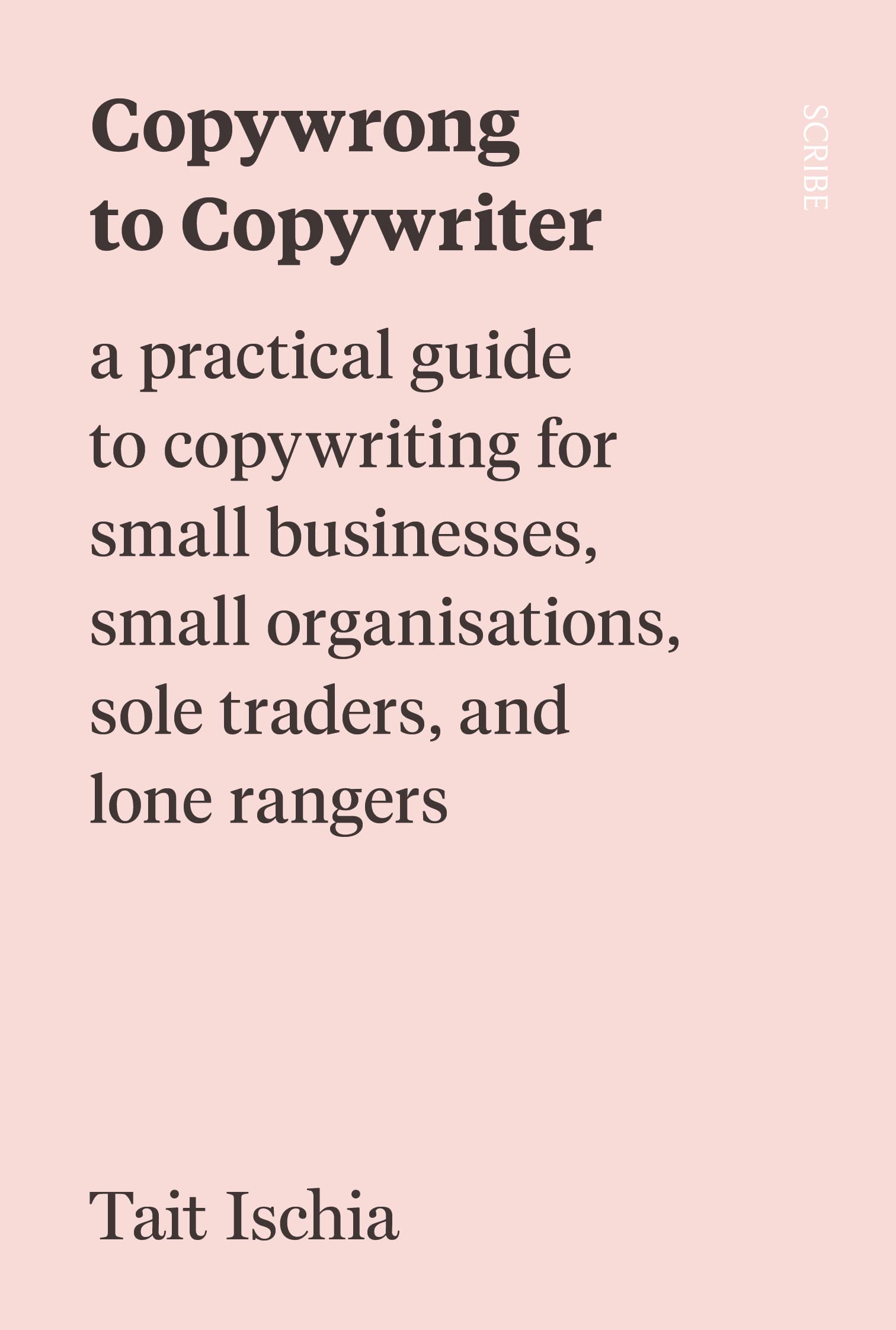 Copywrong to Copywriter: a practical guide to copywriting for small businesses, small organisations, sole traders, and lone rangers Business, Finance & Career