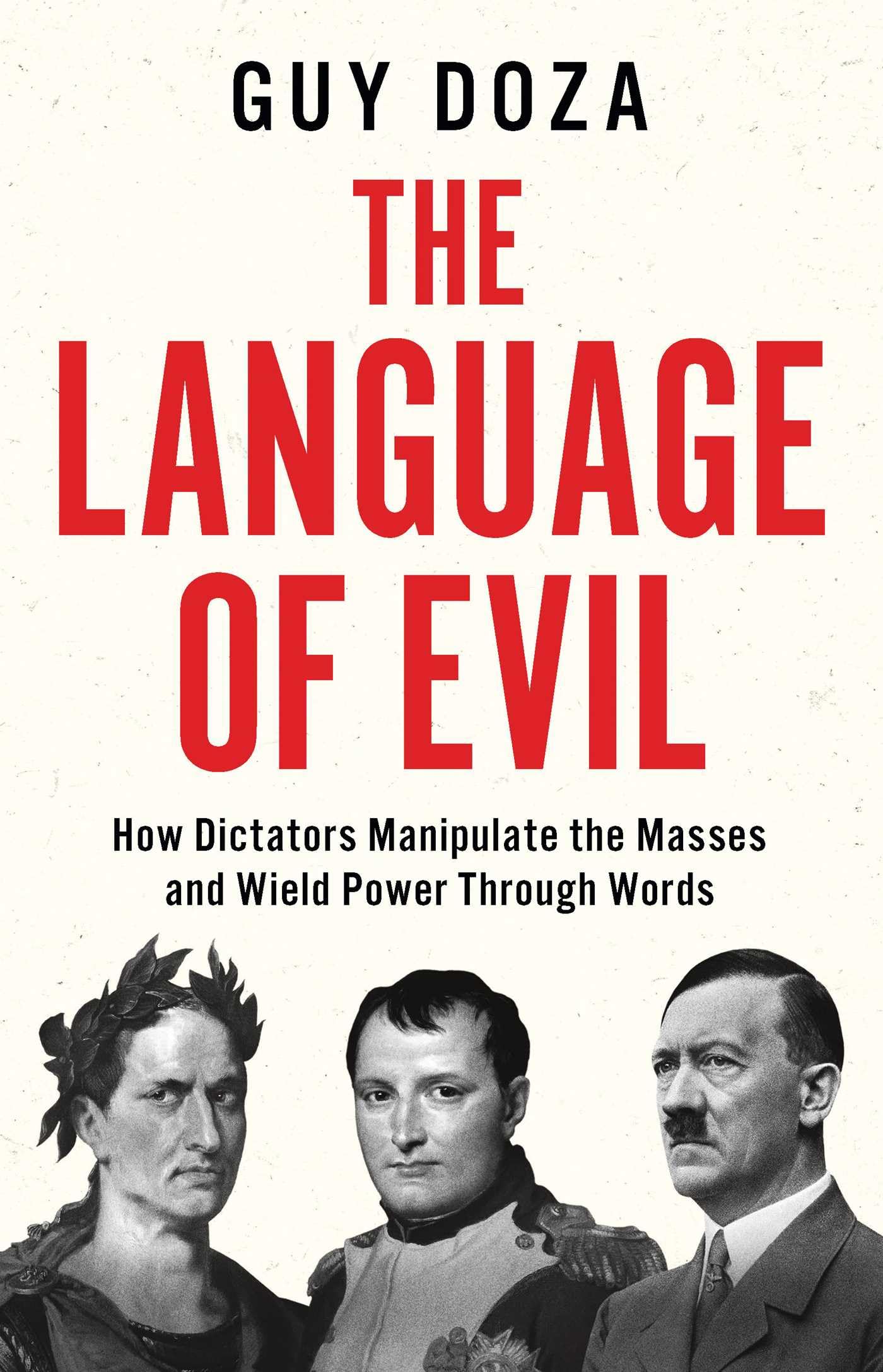 The Language of Evil: How Dictators Manipulate the Masses and Wield Power Through Words book
