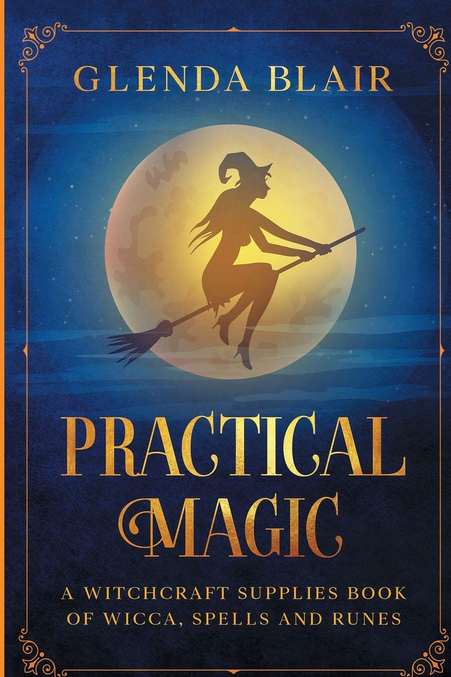 Practical Magic: A Witchcraft Supplies Book of Wicca, Spells and Runes: A Witchcraft Supplies Book of Wicca, Spells and Runes Religion & Esotericism