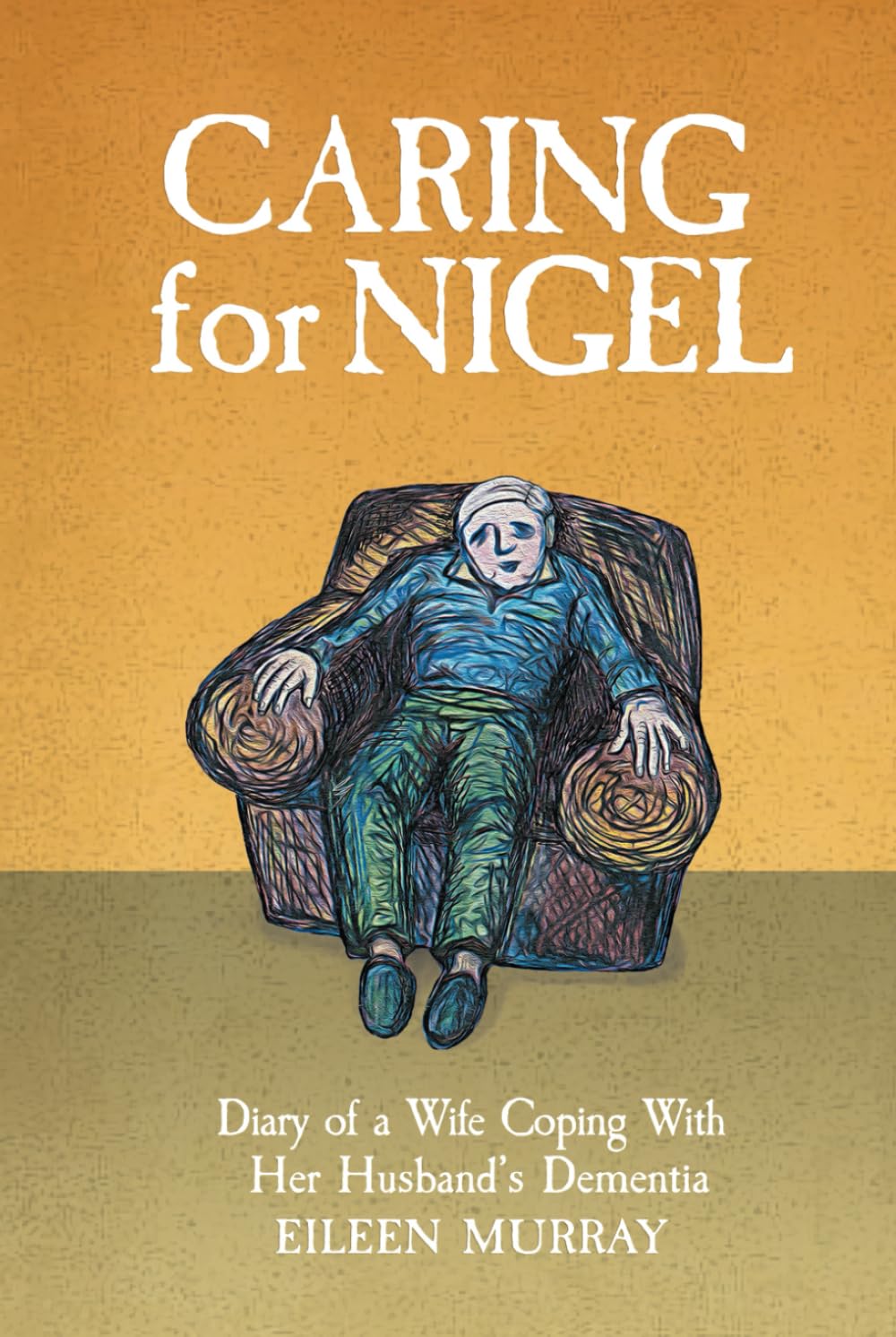 Caring For Nigel: Diary of a Wife Coping With Her Husband's Dementia book