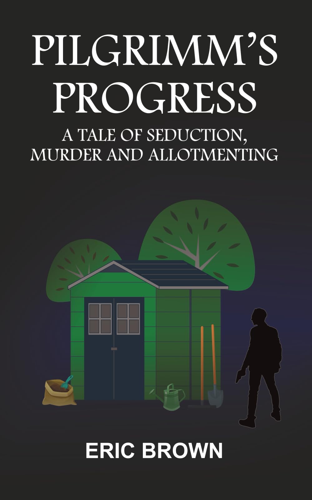 Pilgrimm's Progress: A TALE OF SEDUCTION, MURDER AND ALLOTMENTING (The Pilgrimm Series, Band 1) Action & Adventure