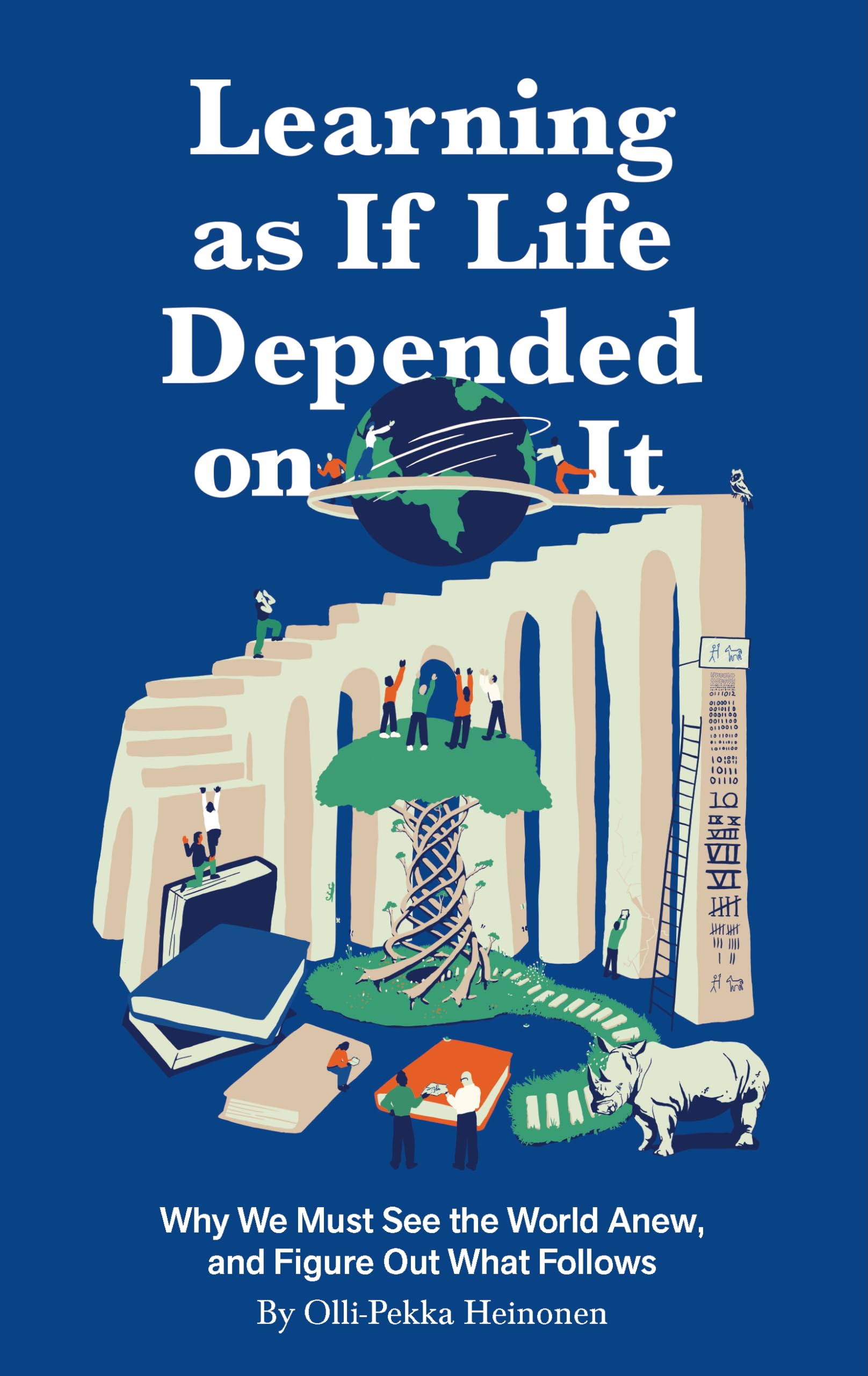 Learning as if Life Depended on It: Why We Must See the World Anew, and Figure Out What Follows Philosophy