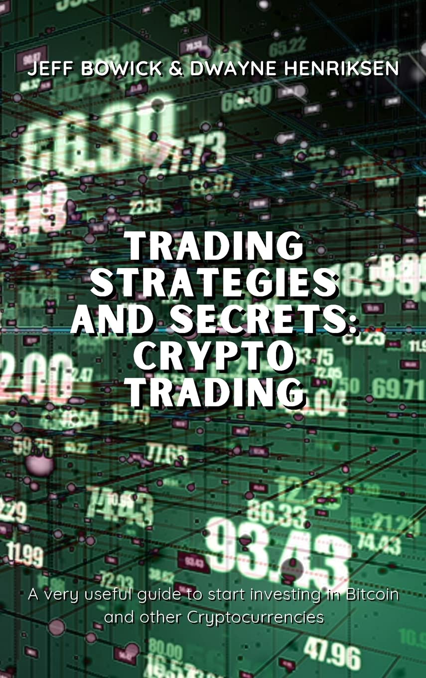 TRADING STRATEGIES AND SECRETS - CRYPTO TRADING: A very useful guide to start investing in Bitcoin and other Cryptocurrencies Law