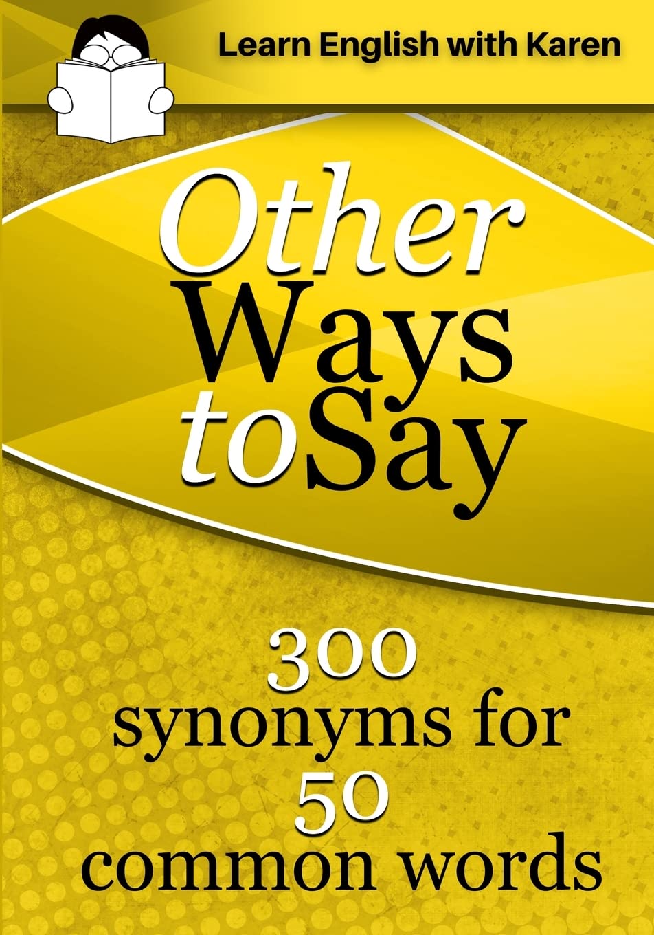 Other Ways to Say: 300 synonyms for 50 common words Foreign Languages ​​& Dictionaries