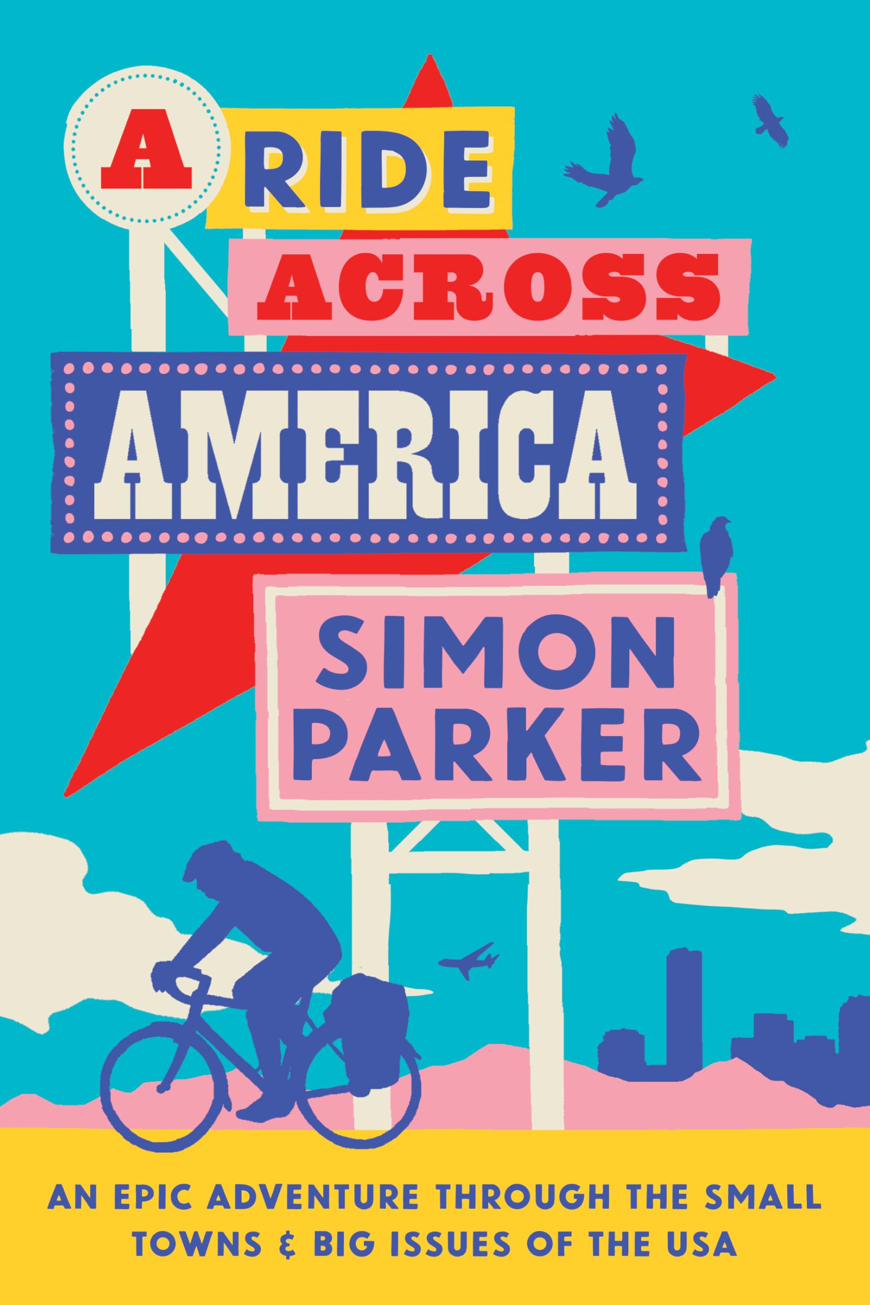 A Ride Across America: A 4,000-Mile Adventure through the Small Town & Big Business of the USA Leisure, Home & Garden