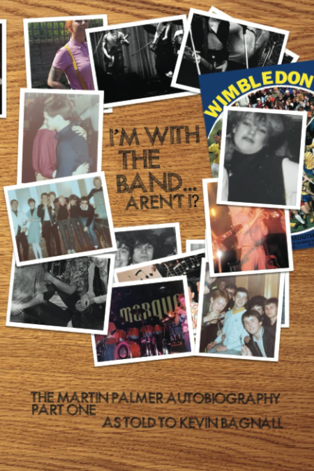 I'm With The Band...Aren't I?: Part One of The Martin Palmer Autobiography Contemporary literature