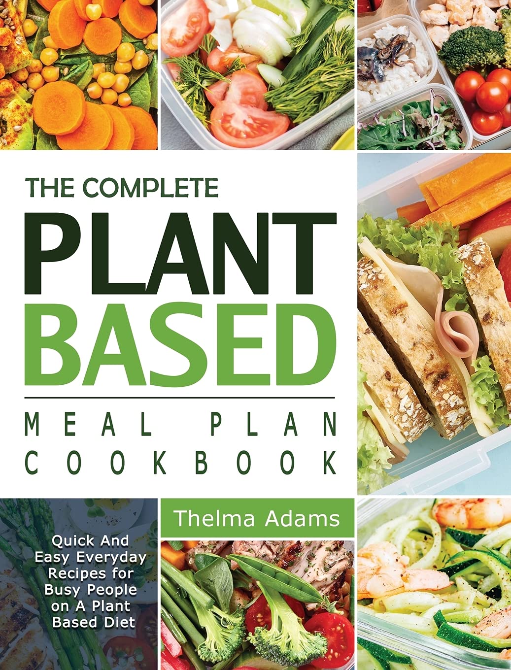 The Complete Plant Based Meal Plan Cookbook: Quick And Easy Everyday Recipes for Busy People on A Plant Based Diet Leisure, Home & Garden