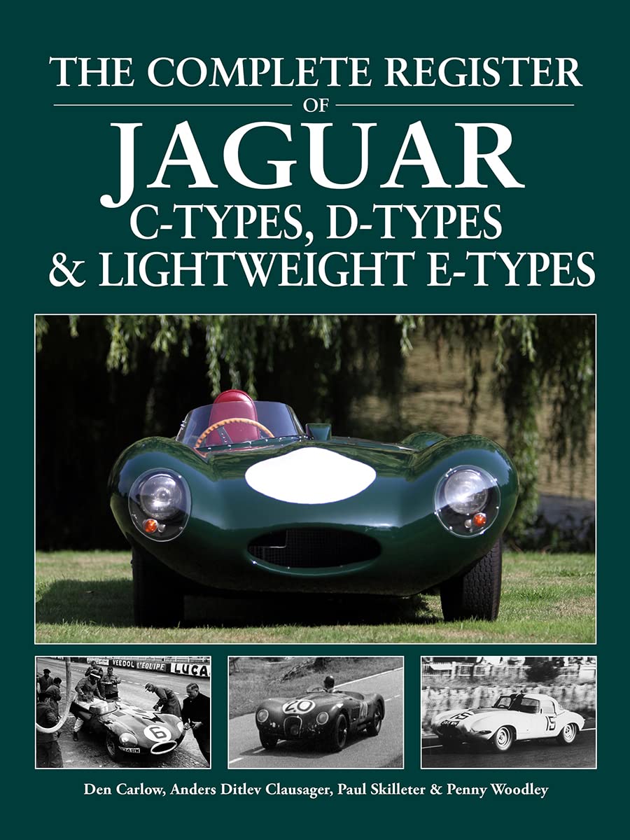 The Complete Register of Jaguar C-Types, D-Types and Lightweight E-Types: C-Types, D-types & Lightweight E-types. The register of all the cars Business & Technology