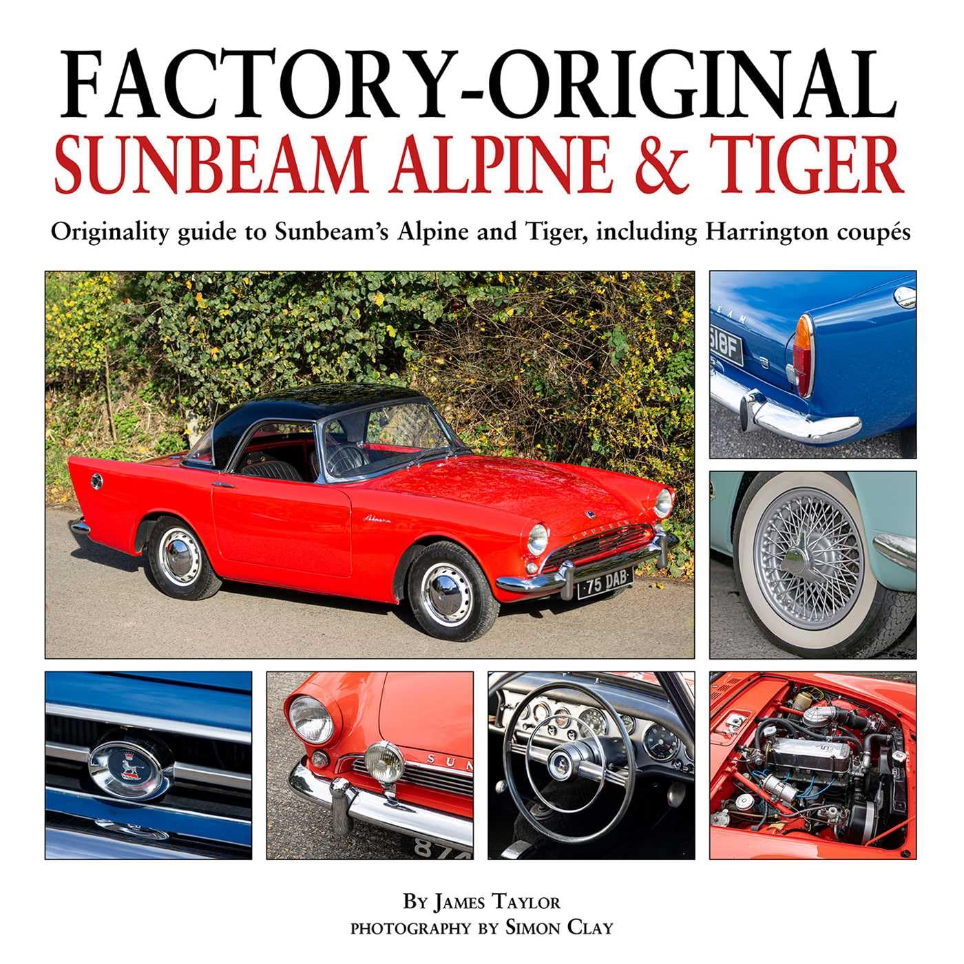 Factory-Original Sunbeam Alpine & Tiger: Originality Guide to Sunbeam's Alpine and Tiger, Including Harrington Coupés Business & Technology