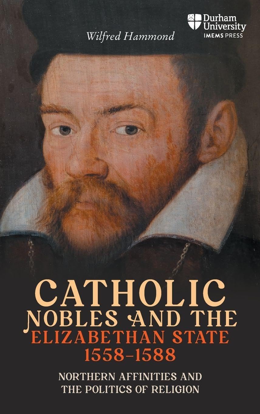 Catholic Nobles and the Elizabethan State, 1558-1588 Politics & History