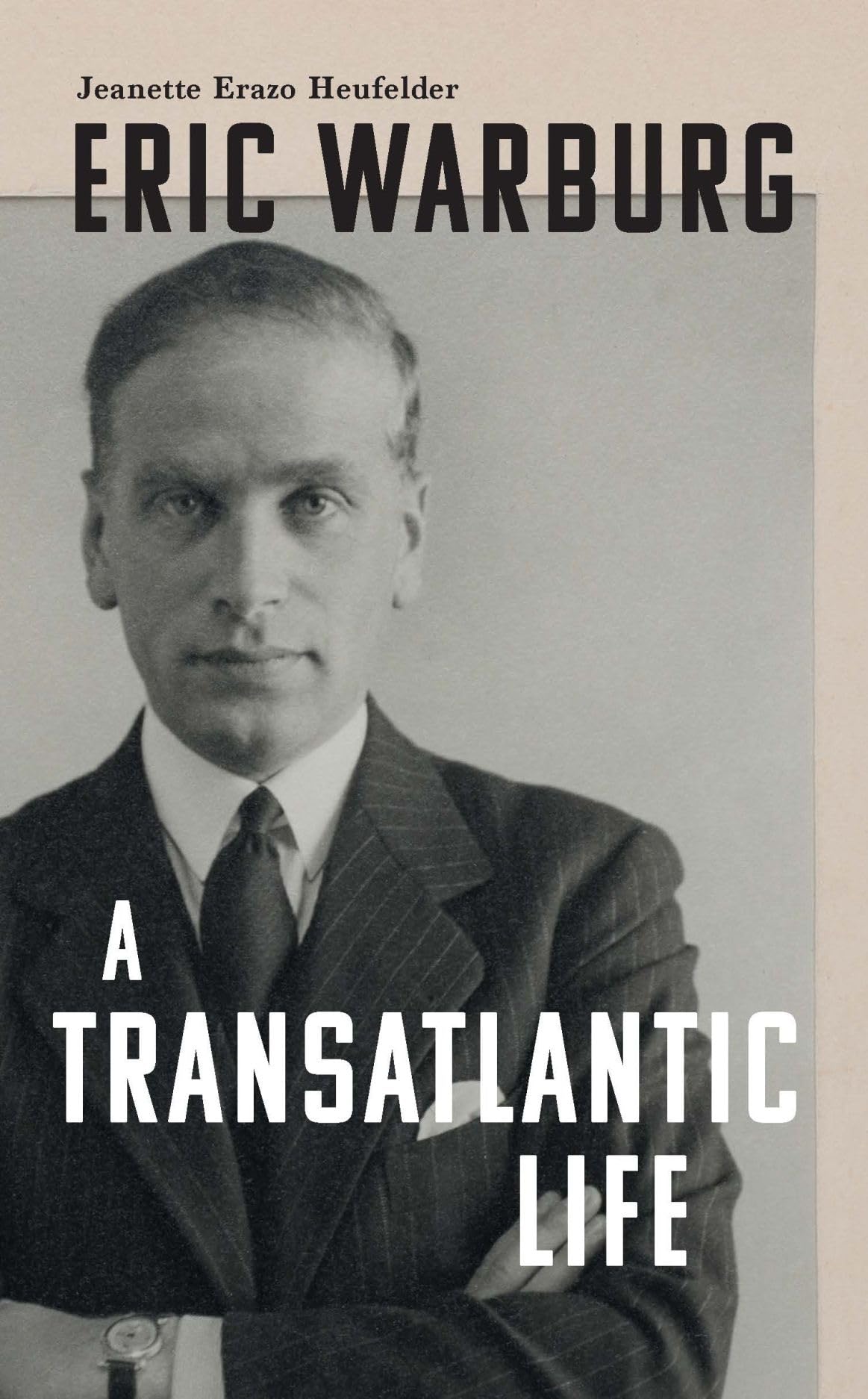 Eric Warburg: A Transatlantic Life Politics & Society