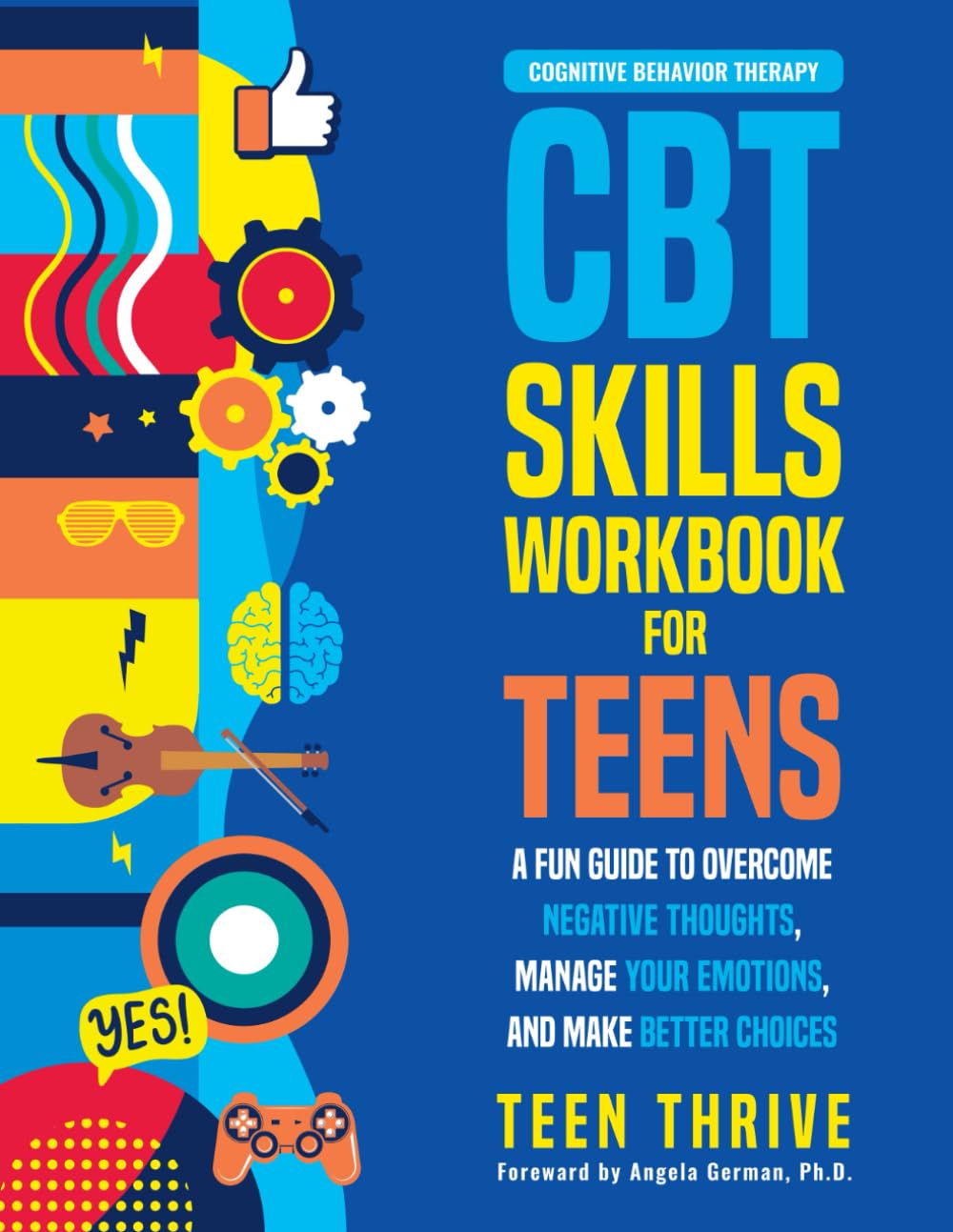 The CBT Skills Workbook for Teens: A Fun Guide to Overcome Negative Thoughts, Manage Your Emotions, And Make Better Choices (Therapy and Mental Health Books For Teens) Health, Nutrition & Fitness