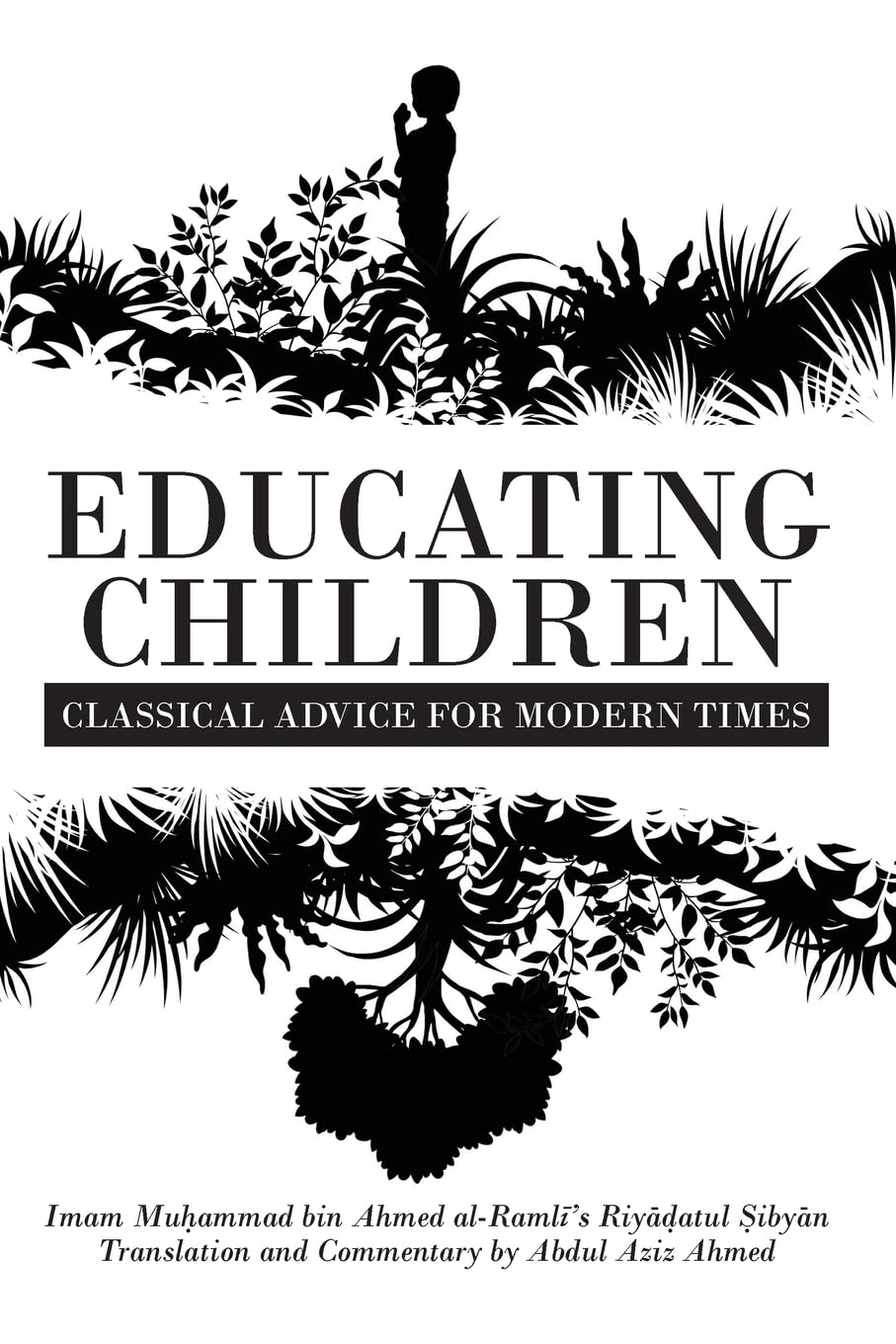 Educating Children: Classical Advice for Modern Times based on Imam Raml¿'s Riy¿¿atul ¿iby¿n Parents & Children