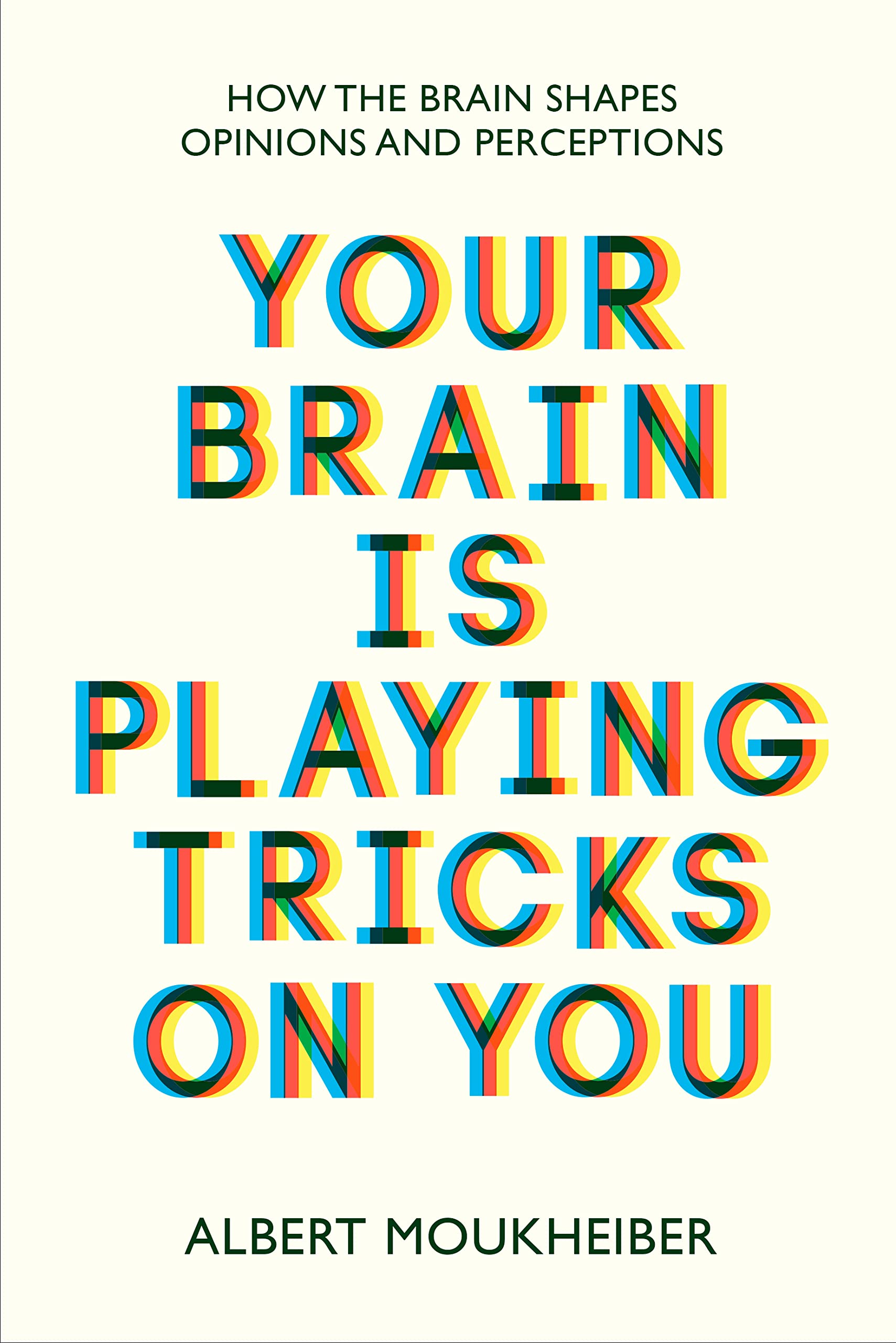 Your Brain Is Playing Tricks On You: How the Brain Shapes Opinions and Perceptions Natural Sciences