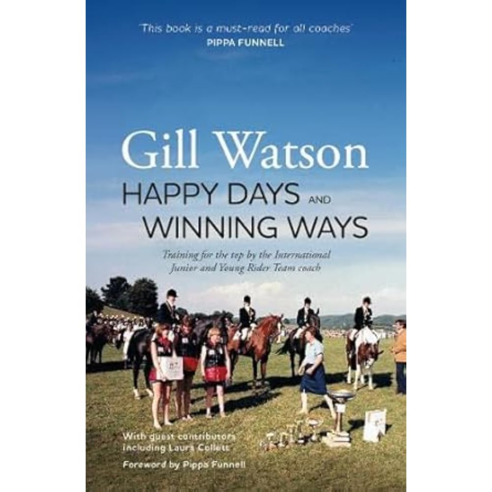 Happy Days and Winning Ways: Training for the top by the International Junior and Young Rider Team coach Memories