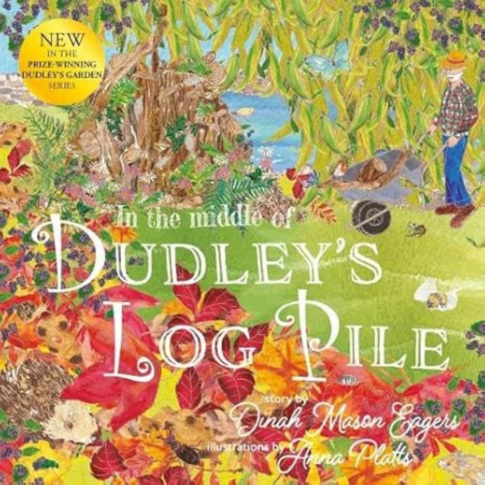 In the Middle of Dudley's Log Pile: the third beautiful nature story from the award-winning creators of At the Bottom of Dudley's Garden Non-fiction