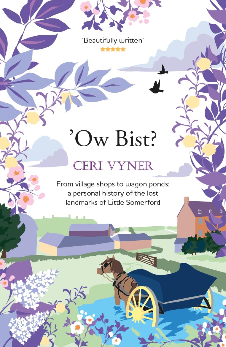 Ow Bist: from village shops to wagon ponds, a personal history of the lost landmarks of Little Somerford in Wiltshire Memories