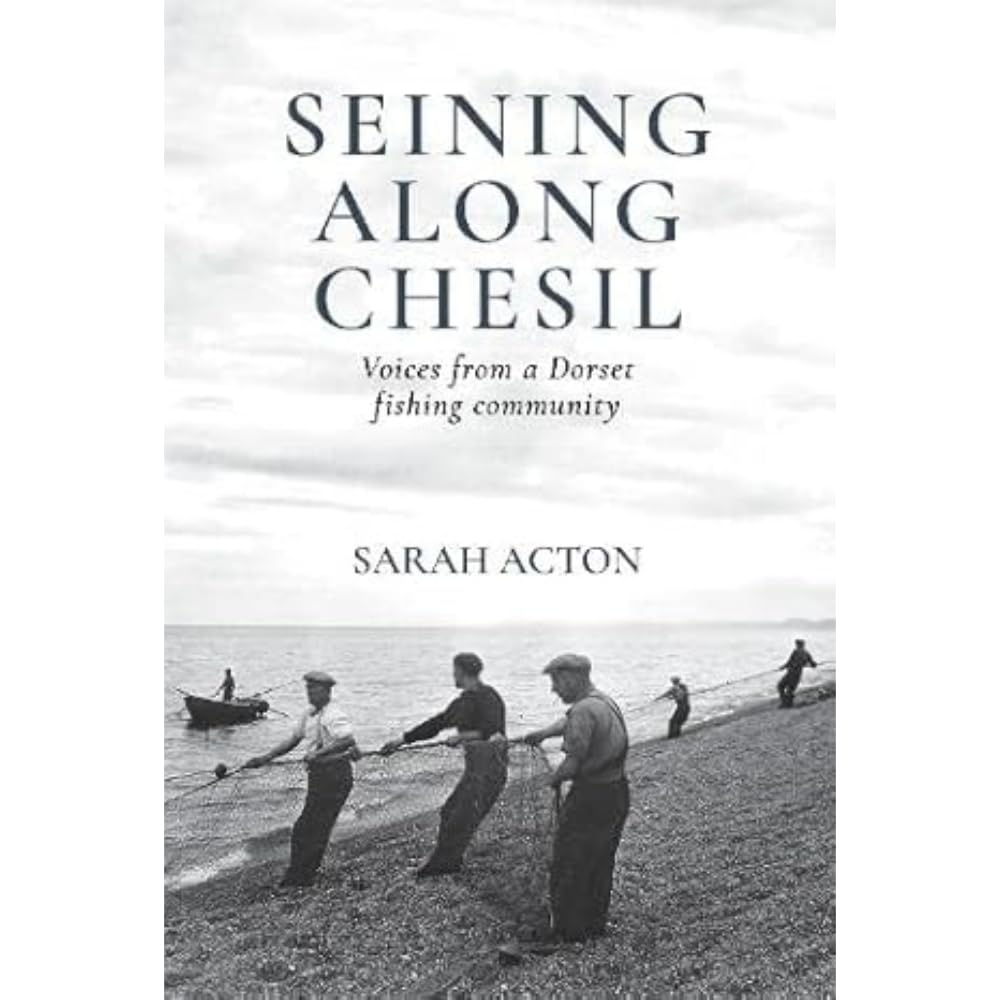 Seining Along Chesil: Voices from a Dorset fishing community Politics & History