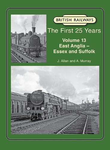 British Railways The First 25 Years Volume 13: East Anglia – Essex and Suffolk Leisure, Home & Garden