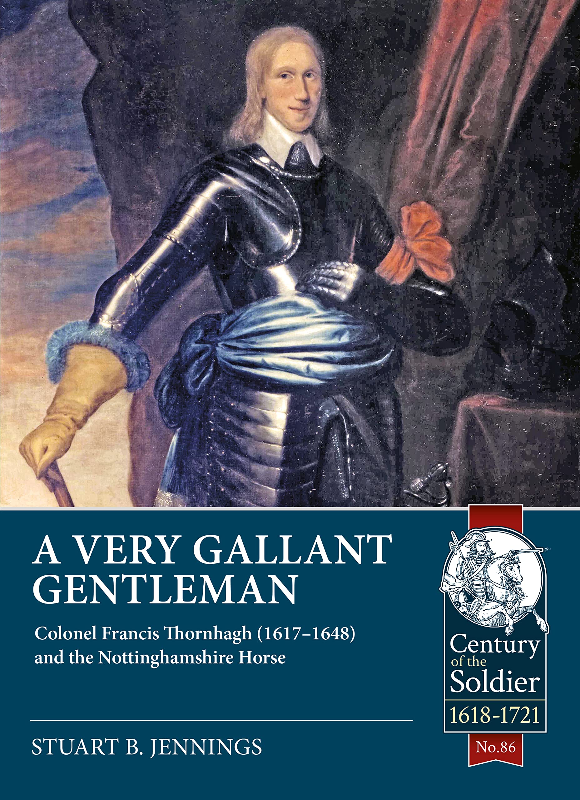 A Very Gallant Gentleman: Colonel Francis Thornhaugh (1617-1648) and the Nottinghamshire Horse (Century of the Soldier: 1618-1721, 86, Band 86) Biographies & Memoirs Audio Books